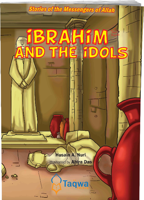 Ibrahim (A) and the Idols - Stories of Messengers of Allah - Taqwa Prints | Weekend Learning